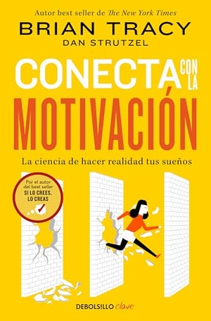 Tracy, Brian. Conecta Con La Motivación. La Ciencia de Hacer Realidad Tus Sueños / The Science of Motivation: Strategies & Techniques for Turning Dreams Into Destiny. Prh Grupo Editorial, 2025.