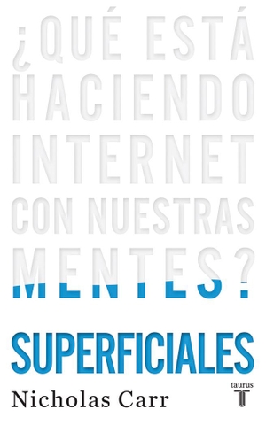 Carr, Nicholas G.. ¿Google nos hace estúpidos?. Taurus, 2011.