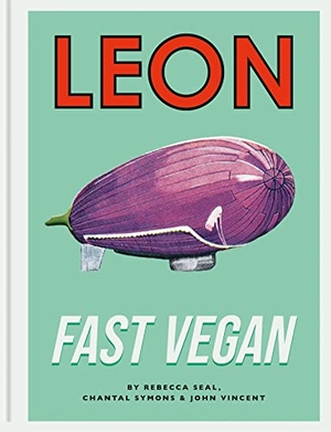 Symons, Chantal / Vincent, John et al. Leon Fast Vegan. Octopus Publishing Group, 2018.