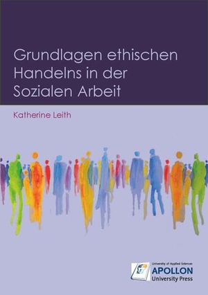 Leith, Katherine. Grundlagen ethischen Handelns in der Sozialen Arbeit. APOLLON University Press, 2021.
