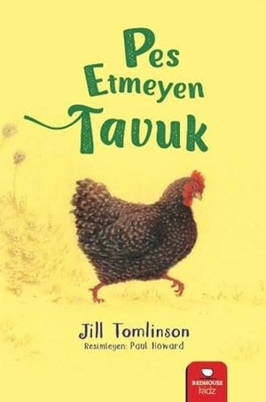 Tomlinson, Jill. Pes Etmeyen Tavuk. Redhouse Kidz Sev Matbaacilik ve Yayincilik, 2019.