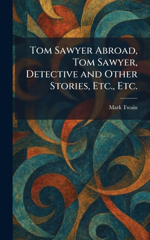 Twain, Mark. Tom Sawyer Abroad, Tom Sawyer, Detective and Other Stories, Etc., Etc.. Tradd Street Press, 2026.