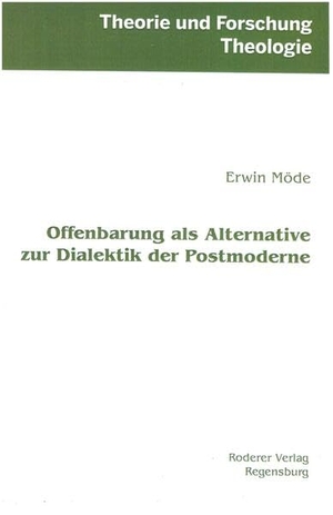Möde, Erwin. Offenbarung als Alternative zur Dialektik der Postmoderne. Roderer, Susanne, 2026.
