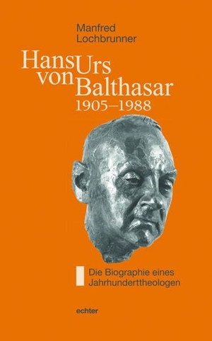 Lochbrunner, Manfred. Hans Urs von Balthasar (1905-1988) - Die Biographie eines Jahrhunderttheologen. Echter Verlag GmbH, 2020.