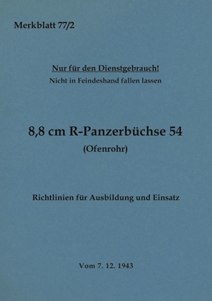 Heise, Thomas (Hrsg.). Merkblatt 77/2 8,8 cm R-Panzerbüchse 54 (Ofenrohr) Richtlinien für Ausbildung und Einsatz - 1943 - Neuauflage 2023. Books on Demand, 2023.