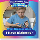 What Happens When I Have Diabetes?