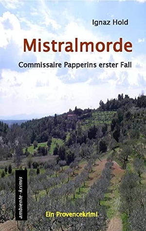 Hold, Ignaz. Mistralmorde - Commissaire Papperins erster Fall - ein Provencekrimi. Ambiente-Krimis, 2012.