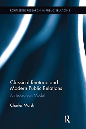 Marsh, Charles. Classical Rhetoric and Modern Public Relations - An Isocratean Model. Taylor & Francis Ltd, 2016.