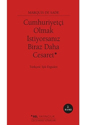 De Sade, Marquis. Cumhuriyetci Olmak Istiyorsaniz Biraz Daha Cesaret. Sel Yayincilik, 2016.