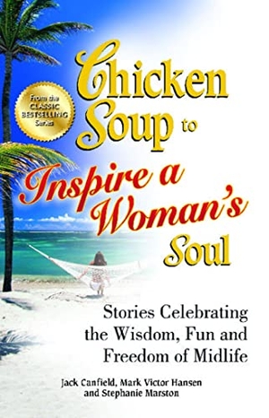 Canfield, Jack / Hansen, Mark Victor et al. Chicken Soup to Inspire a Woman's Soul - Stories Celebrating the Wisdom, Fun and Freedom of Midlife. Backlist, LLC - A Unit of Chicken Soup of the Soul Publishing LLC, 2013.