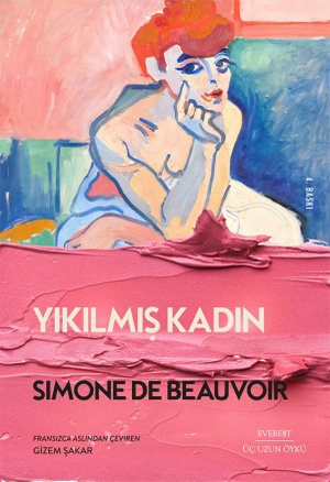 de Beauvoir, Simone. Yikilmis Kadin. Everest Yayinlari, 2023.