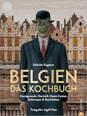 Gugetzer, Gabriele. Belgien. Das Kochbuch - Handgemacht. Herzhaft. Haute Cuisine. Kultrezepte und Geschichten. Christian Verlag GmbH, 2023.