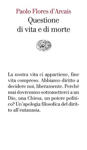 Flores D'Arcais, Paolo. Questione di vita e di morte. Einaudi, 2019.