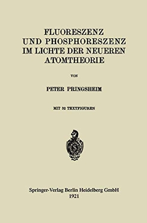 Pringsheim, Peter. Fluoreszenz und Phosphoreszenz im Lichte der Neueren Atomtheorie. Springer Berlin Heidelberg, 1921.