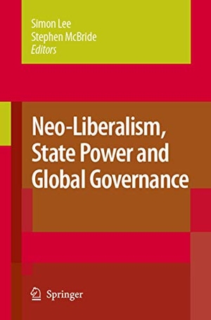 Mcbride, Stephen / Simon Lee (Hrsg.). Neo-Liberalism, State Power and Global Governance. Springer Netherlands, 2010.