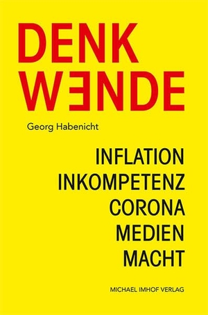 Habenicht, Georg. Denkwende - Inflation - Inkompetenz - Corona - Medien - Macht. Imhof Verlag, 2023.