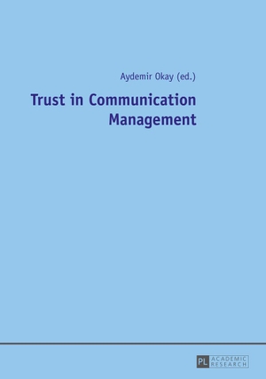 Okay, Aydemir (Hrsg.). Trust in Communication Management. Peter Lang, 2016.