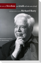 Take Care of Freedom and Truth Will Take Care of Itself: Interviews with Richard Rorty