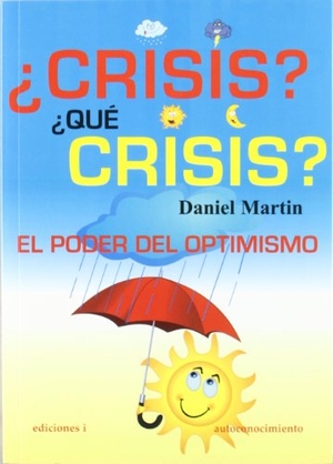 Martín, Daniel. ¿Crisis?¿qué crisis? : el poder del optimismo. Ediciones I, 2011.