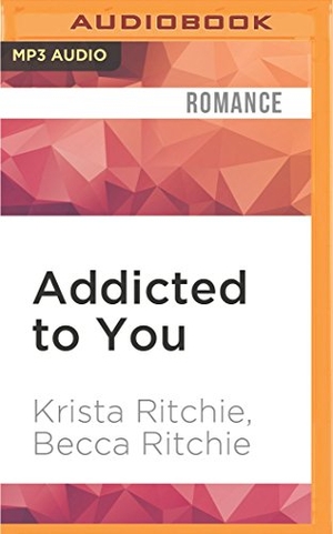Ritchie, Krista / Becca Ritchie. Addicted to You. Brilliance Audio, 2016.