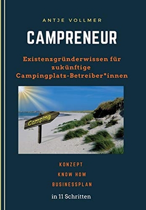 Vollmer, Antje. Campreneur - Existenzgründerwissen für zukünftige Campingplatz-Betreiber*innen. tredition, 2021.