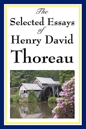 Thoreau, Henry David. The Selected Essays of Henry David Thoreau. Wilder Publications, 2008.