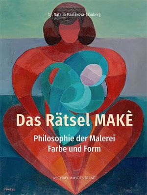 Maslakova-Clauberg, Natalia (Hrsg.). Das Rätsel MAKÈ - Philosophie der Malerei - Farbe und Form. Imhof Verlag, 2026.