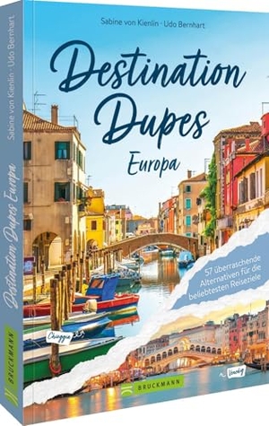 Kienlin, Sabine von. Destination Dupes - Europa neu entdecken - 57 überraschende Alternativen für die beliebtesten Reiseziele. Bruckmann Verlag GmbH, 2025.