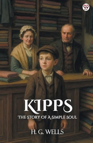 Wells, H G. Kipps The Story Of A Simple Soul. Repro India Limited, 2025.