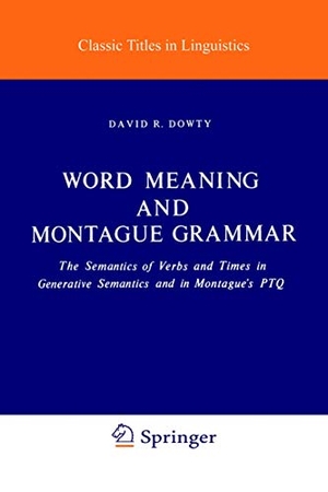 Dowty, D. R.. Word Meaning and Montague Grammar - The Semantics of Verbs and Times in Generative Semantics and in Montague's PTQ. Springer Netherlands, 1979.