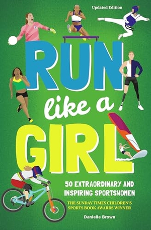 Brown, Danielle. Run Like A Girl - 50 Extraordinary and Inspiring Sportswomen. Button Books, 2024.