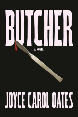Oates, Joyce Carol. Butcher - A Novel. Random House LLC US, 2024.