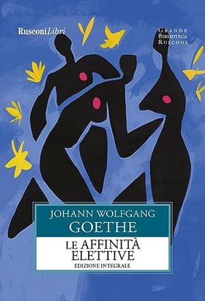 Goethe, Johann Wolfgang. Le affinità elettive. Rusconi Libri, 2023.