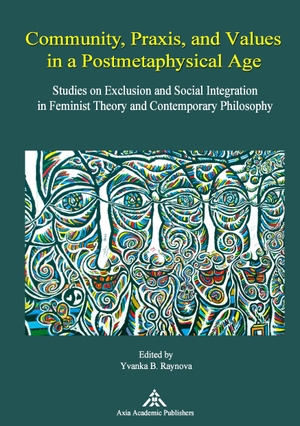 Raynova, Yvanka B. (Hrsg.). Community, Praxis, and Values in a Postmetaphysical Age - Studies on Exclusion and Social Integration in Feminist Theory and Contemporary Philosophy. Axia Academic Publishers, 2015.