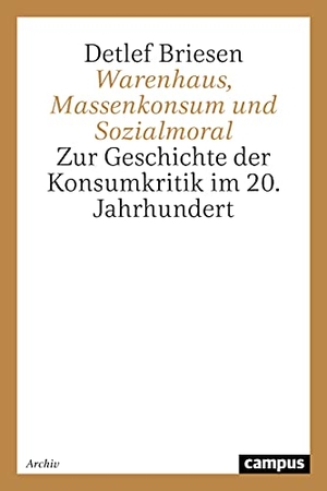 Briesen, Detlef. Warenhaus, Massenkonsum und Sozialmoral - Zur Geschichte der Konsumkritik im 20. Jahrhundert. Campus Verlag, 2020.