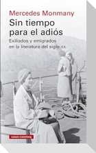 Sin tiempo para el adiós : exiliados y emigrados en la literatura del siglo XX