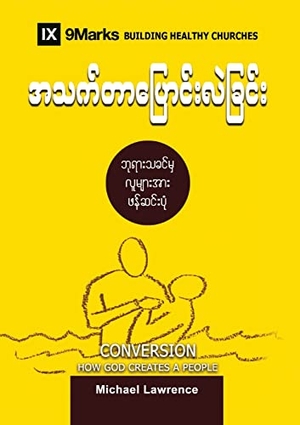 Lawrence, Michael. Conversion (Burmese) - How God Creates a People. 9Marks, 2022.