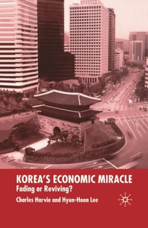 Lee, Hyun-Hoon / C. Harvie. Korea's Economic Miracle - Fading or Reviving?. Palgrave Macmillan UK, 2003.