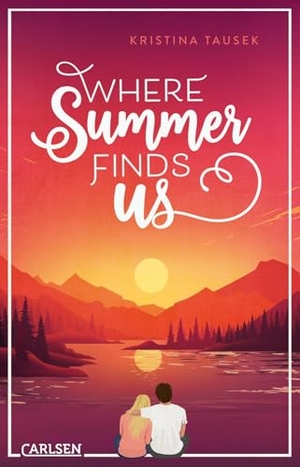 Tausek, Kristina. Where Summer Finds Us - Cozy High School Romance mit Fernweh-Potenzial. Carlsen Verlag GmbH, 2026.