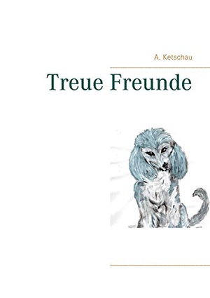 Ketschau, A.. Treue Freunde. Books on Demand, 2021.
