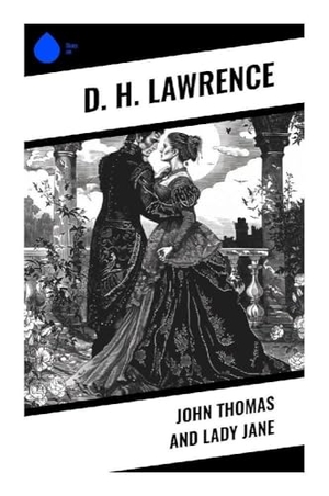 Lawrence, D. H.. John Thomas and Lady Jane - A Lady Chatterley Precursor of Desire, Class Conflict, and Awakening on an English Country Estate. Sharp Ink, 2024.