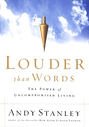 Stanley, Andy. Louder Than Words - The Power of Uncompromised Living. Prh Christian Publishing, 2004.