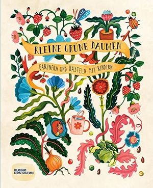 Philip, Claire. Kleine grüne Daumen - Gärtnern und Basteln mit Kindern. Gestalten, 2023.
