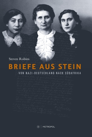 Robins, Steven. Briefe aus Stein - Von Nazi-Deutschland nach Südafrika. Metropol Verlag, 2019.