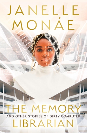 Monáe, Janelle. The Memory Librarian - And Other Stories of Dirty Computer. Harper Collins Publ. UK, 2022.