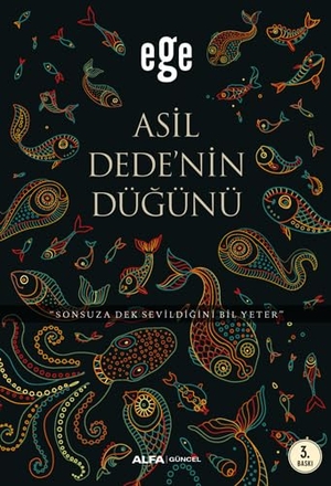 Ege. Asil Dedenin Dügünü - Sonsuza Dek Sevildigini Bil Yeter. Alfa Yayinlari, 2019.