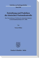 Entstehung und Praktiken der deutschen Fusionskontrolle.