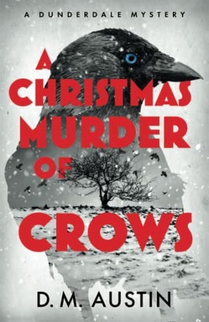 Austin, D. M.. A Christmas Murder of Crows - A Dunderdale Mystery. Whitefox Publishing, 2022.