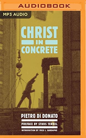 Di Donato, Pietro / Studs Terkel. Christ in Concrete. Brilliance Audio, 2022.