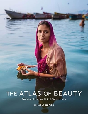 Noroc, Mihaela. The Atlas of Beauty: Women of the World in 500 Portraits. Clarkson Potter/Ten Speed, 2017.
